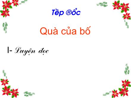 Bài giảng Tập đọc Khối 2 - Bài: Quà của bố Bài giảng Tập đọc Khối 2 - Bài: Quà của bố