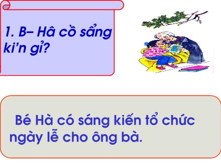 Bài giảng Tập đọc Khối 2 - Bài: Sáng kiến của bé Hà Bài giảng Tập đọc Khối 2 - Bài: Sáng kiến của bé Hà