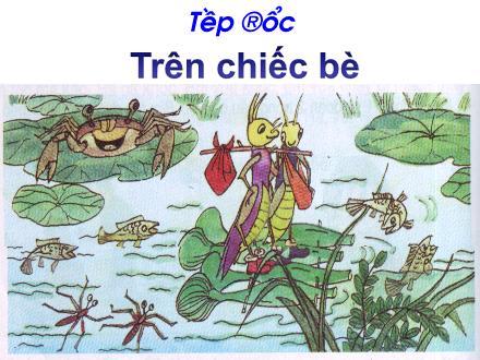 Bài giảng Tập đọc Khối 2 - Bài: Trên chiếc bè