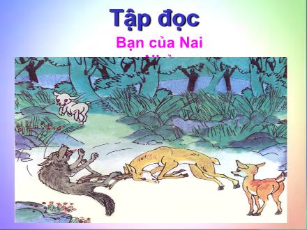 Bài giảng Tập đọc Lớp 2 - Bài: Bạn của Nai Nhỏ