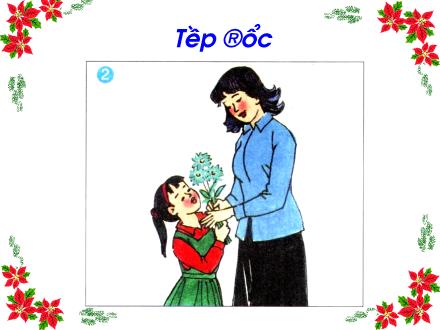 Bài giảng Tập đọc Lớp 2 - Bài: Bông hoa niềm vui Bài giảng Tập đọc Lớp 2 - Bài: Bông hoa niềm vui