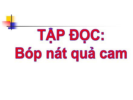 Bài giảng Tập đọc Lớp 2 - Bài: Bóp nát quả cam