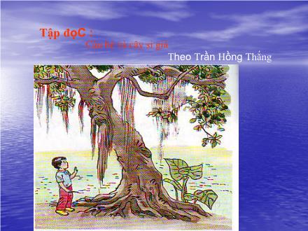 Bài giảng Tập đọc Lớp 2 - Bài: Cậu bé và cây si già