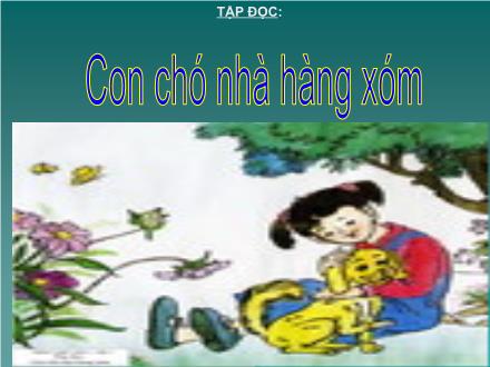 Bài giảng Tập đọc Lớp 2 - Bài: Con chó nhà hàng xóm