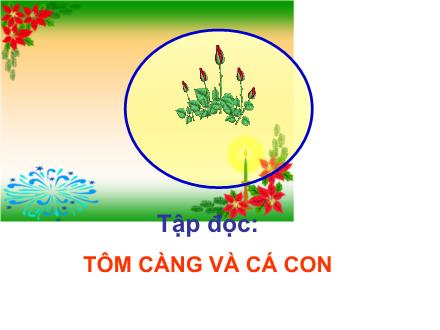 Bài giảng Tập đọc Lớp 2 - Bài: Tôm càng và cá con