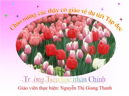 Bài giảng Tập đọc Lớp 3 - Bài: Nhớ lại buổi đầu đi học - Nguyễn Thị Giang Thanh Bài giảng Tập đọc Lớp 3 - Bài: Nhớ lại buổi đầu đi học - Nguyễn Thị Giang Thanh