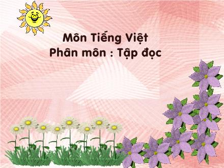 Bài giảng Tập đọc Lớp 3 - Bài: Ông ngoại Bài giảng Tập đọc Lớp 3 - Bài: Ông ngoại
