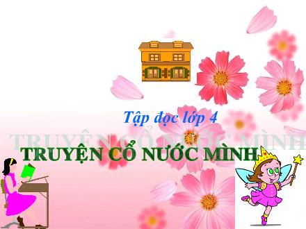 Bài giảng Tập đọc Lớp 4 - Bài: Truyện cổ nước mình