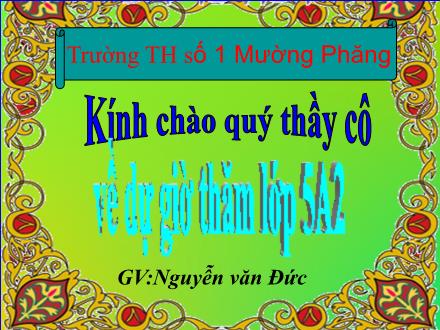 Bài giảng Tập đọc Lớp 5 - Bài: Buôn Chư Lênh đón cô giáo - Nguyễn Văn Đức - Năm học 2010-2011 Bài giảng Tập đọc Lớp 5 - Bài: Buôn Chư Lênh đón cô giáo - Nguyễn Văn Đức - Năm học 2010-2011