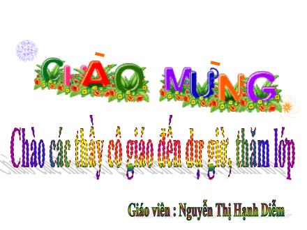 Bài giảng Tập đọc Lớp 5 - Bài: Cái gì quý nhất - Nguyễn Thị Hạnh Diễm - Năm học 2011-2012 Bài giảng Tập đọc Lớp 5 - Bài: Cái gì quý nhất - Nguyễn Thị Hạnh Diễm - Năm học 2011-2012