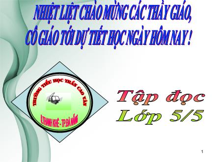 Bài giảng Tập đọc Lớp 5 - Bài: Con người với thiên nhiên - Năm học 2012-2013 Bài giảng Tập đọc Lớp 5 - Bài: Con người với thiên nhiên - Năm học 2012-2013
