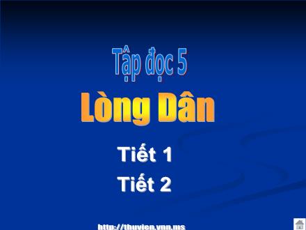 Bài giảng Tập đọc Lớp 5 - Bài: Lòng dân - Năm học 2010-2011 Bài giảng Tập đọc Lớp 5 - Bài: Lòng dân - Năm học 2010-2011