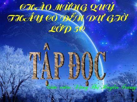 Bài giảng Tập đọc Lớp 5 - Bài: Tiếng đàn ba-la-lai-ca trên sông Đà - Trường Tiểu học Kim Đồng - Năm học 2010-2011 Bài giảng Tập đọc Lớp 5 - Bài: Tiếng đàn ba-la-lai-ca trên sông Đà - Trường Tiểu học Kim Đồng - Năm học 2010-2011