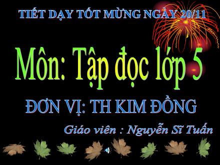 Bài giảng Tập đọc Lớp 5 - Bài: Trồng rừng ngập mặn - Nguyễn Sĩ Tuấn Bài giảng Tập đọc Lớp 5 - Bài: Trồng rừng ngập mặn - Nguyễn Sĩ Tuấn