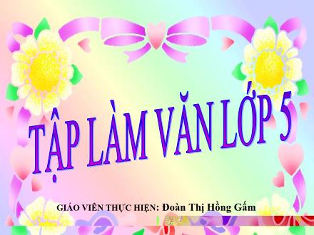 Bài giảng Tập làm văn Khối 5 - Bài: Lập chương trình hoạt động - Đoàn Thị Hồng Gấm