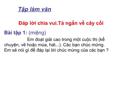 Bài giảng Tập làm văn Lớp 2 - Bài: Đáp lời chia vui.Tả ngắn về cây cối