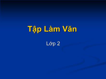 Bài giảng Tập làm văn Lớp 2 - Bài: Đáp lời khen ngợi. Tả ngắn về Bác Hồ