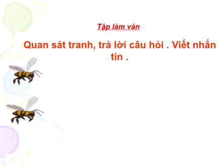 Bài giảng Tập làm văn Lớp 2 - Bài: Quan sát tranh, trả lời câu hỏi . Viết nhắn tin