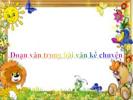 Bài giảng Tập làm văn Lớp 4 - Bài: Đoạn văn trong bài văn kể chuyện
