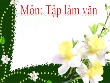 Bài giảng Tập làm văn Lớp 4 - Bài: Luyện tập miêu tả cây cối