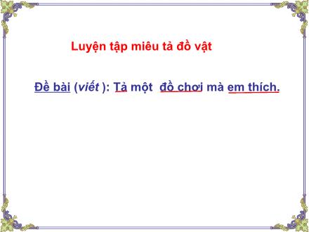 Bài giảng Tập làm văn Lớp 4 - Bài: Luyện tập miêu tả đồ vật