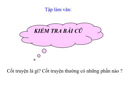 Bài giảng Tập làm văn Lớp 4 - Bài: Luyện tập xây dựng cốt truyện