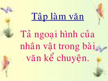 Bài giảng Tập làm văn Lớp 4 - Bài: Tả ngoại hình của nhân vật trong bài văn kể chuyện