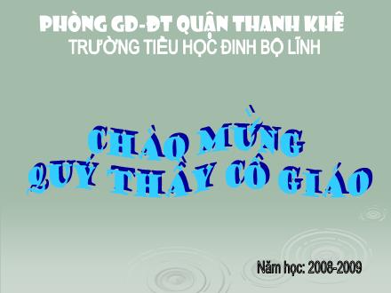 Bài giảng Tập làm văn Lớp 5 - Bài: Luyện tập làm Báo cáo thống kê - Trường Tiểu học Đinh Bộ Lĩnh - Năm học 2008-2009 Bài giảng Tập làm văn Lớp 5 - Bài: Luyện tập làm Báo cáo thống kê - Trường Tiểu học Đinh Bộ Lĩnh - Năm học 2008-2009