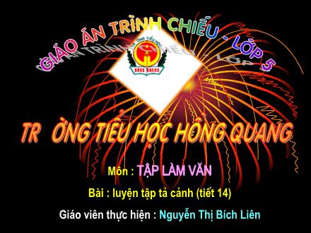 Bài giảng Tập làm văn Lớp 5 - Tiết 14: Luyện tập tả cảnh - Nguyễn Thị Bích Liên - Năm học 2013-2014