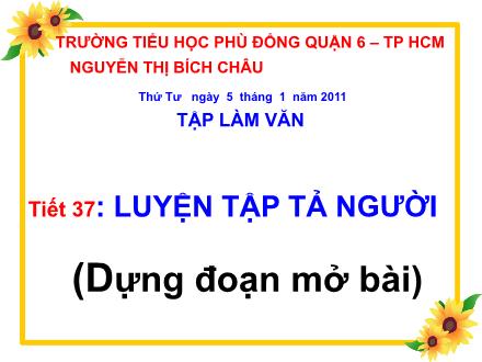 Bài giảng Tập làm văn Lớp 5 - Tiết 37: Luyện tập tả người (Dựng đoạn mở bài) - Nguyễn Thị Bích Châu - Năm học 2010-2011