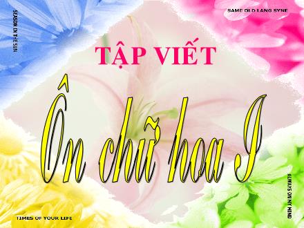 Bài giảng Tập viết Lớp 3 - Bài: Ôn chữ hoa I