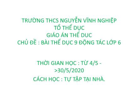 Bài giảng Thể dục Lớp 6 - Chủ đề: Bài thể dục 9 động tác lớp 6 - Trường THCS Nguyễn Vĩnh Nghiệp