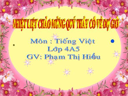 Bài giảng Tiếng Việt Lớp 4 - Bài 24C: Làm đẹp cuộc sống - Phạm Thị Hiếu