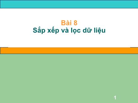 Bài giảng Tin học Lớp 7 - Bài 8: Sắp xếp và lọc dữ liệu Bài giảng Tin học Lớp 7 - Bài 8: Sắp xếp và lọc dữ liệu