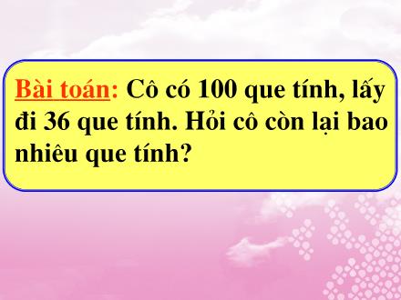 Bài giảng Toán Khối 2 - Bài: 100 trừ đi một số