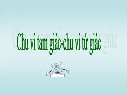 Bài giảng Toán Khối 2 - Bài: Chu vi tam giác, chu vi tứ giác