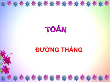 Bài giảng Toán Khối 2 - Bài: Đường thẳng