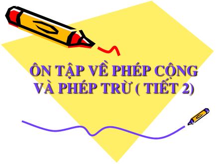 Bài giảng Toán Khối 2 - Bài: Ôn tập về phép cộng và phép trừ (Tiết 2)