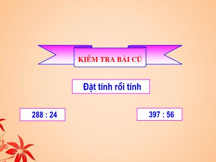 Bài giảng Toán Khối 4 - Bài: Chia cho số có hai chữ số (Tiếp theo)