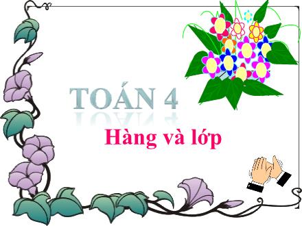 Bài giảng Toán Khối 4 - Bài: Hàng và lớp
