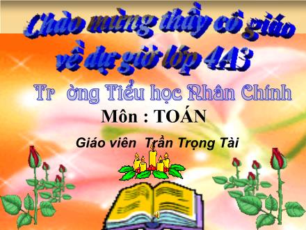Bài giảng Toán Khối 4 - Bài: Luyện tập chung - Trần Trọng Tài