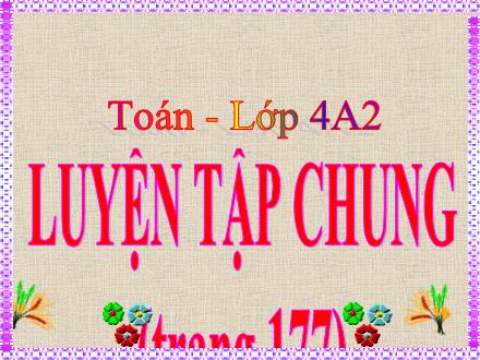 Bài giảng Toán Khối 4 - Bài: Luyện tập chung (Trang 177)