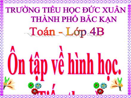 Bài giảng Toán Khối 4 - Bài: Ôn tập về hình học (Tiếp theo ) - Trường Tiểu học Đức Xuân