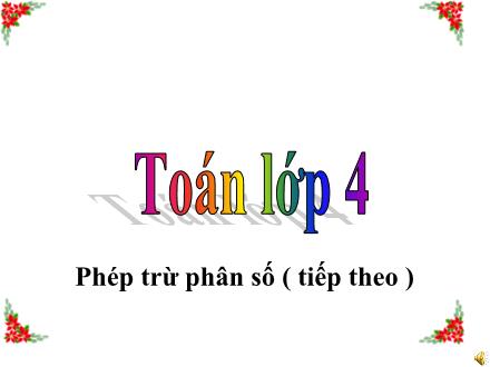 Bài giảng Toán Khối 4 - Bài: Phép trừ phân số (Tiếp theo)