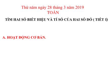 Bài giảng Toán Khối 4 - Bài: Tìm hai số biết hiệu và tỉ số của hai số đó (Tiết 1) - Năm học 2018-2019