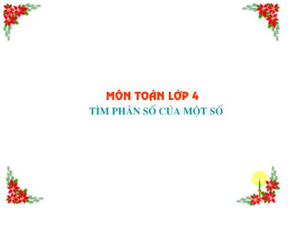 Bài giảng Toán Khối 4 - Bài: Tìm phân số của một số