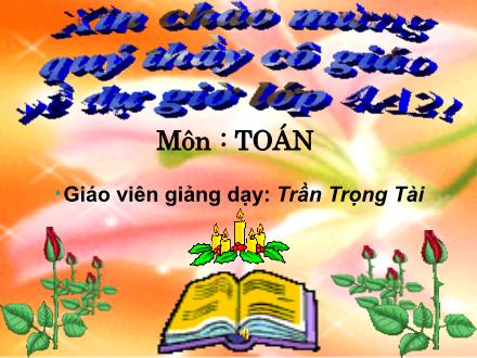 Bài giảng Toán Khối 4 - Bài: Tính chất giao hoán của phép cộng - Trần Trọng Tài