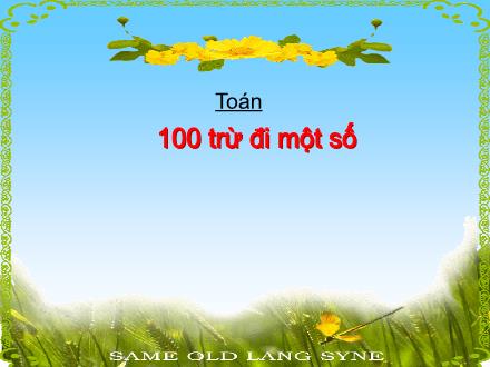 Bài giảng Toán Lớp 2 - Bài: 100 trừ đi một số