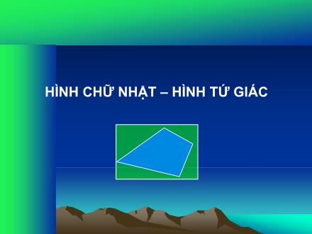 Bài giảng Toán Lớp 2 - Bài: Hình chữ nhật – hình tứ giác