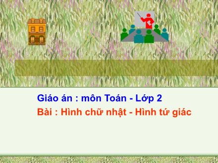 Bài giảng Toán Lớp 2 - Bài: Hình chữ nhật - Hình tứ giác